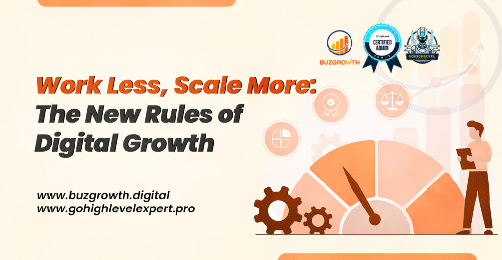 Work less, Scale More: The New Rules of Digital Growth